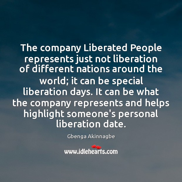 The company Liberated People represents just not liberation of different nations around Gbenga Akinnagbe Picture Quote