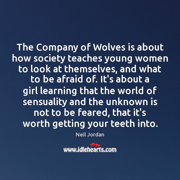 The Company of Wolves is about how society teaches young women to Neil Jordan Picture Quote
