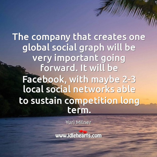 The company that creates one global social graph will be very important Image