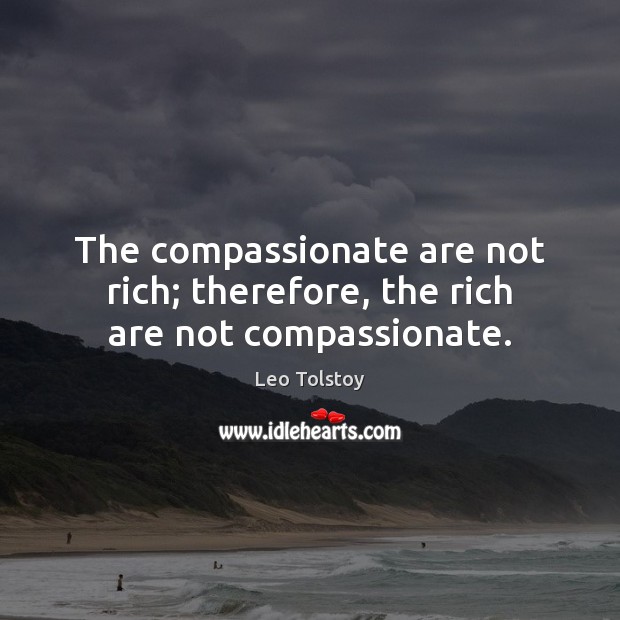 The compassionate are not rich; therefore, the rich are not compassionate. Image