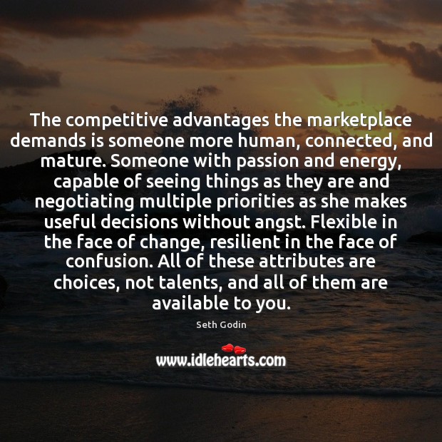 The competitive advantages the marketplace demands is someone more human, connected, and Seth Godin Picture Quote