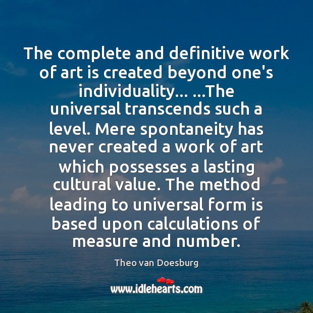 The complete and definitive work of art is created beyond one’s individuality… … Art Quotes Image