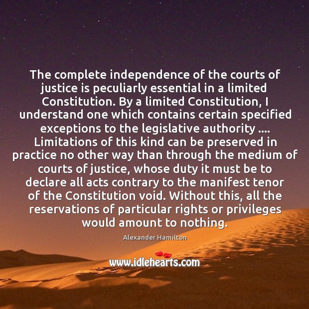 The complete independence of the courts of justice is peculiarly essential in Justice Quotes Image