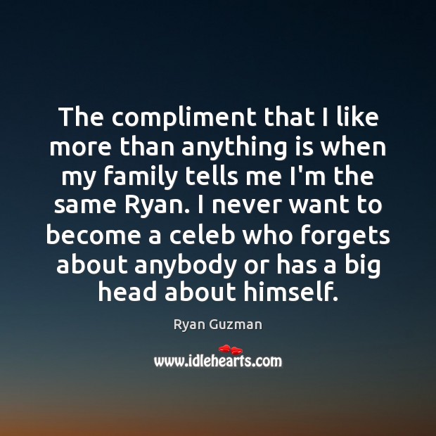 The compliment that I like more than anything is when my family Ryan Guzman Picture Quote
