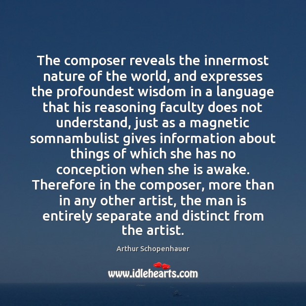 The composer reveals the innermost nature of the world, and expresses the Arthur Schopenhauer Picture Quote