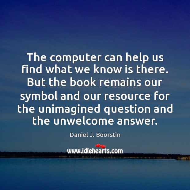 The computer can help us find what we know is there. But Computers Quotes Image