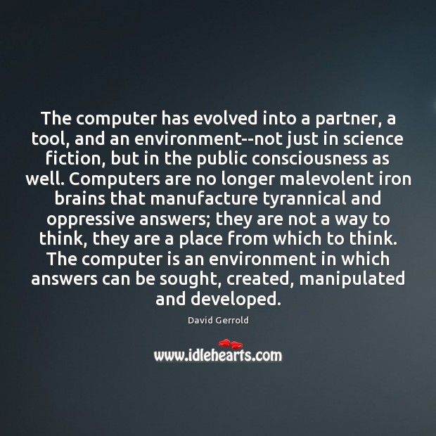The computer has evolved into a partner, a tool, and an environment–not Computers Quotes Image