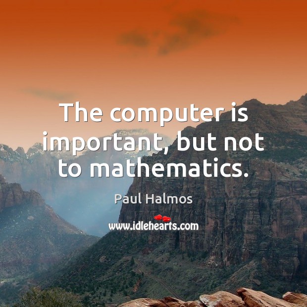 The computer is important, but not to mathematics. Image