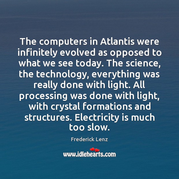 The computers in Atlantis were infinitely evolved as opposed to what we Image