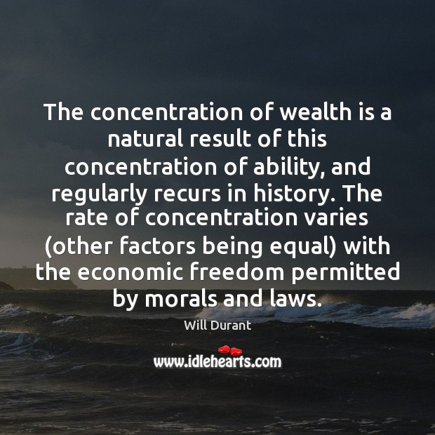 The concentration of wealth is a natural result of this concentration of Wealth Quotes Image