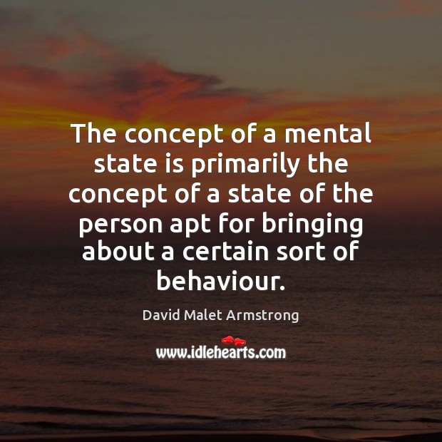The concept of a mental state is primarily the concept of a David Malet Armstrong Picture Quote