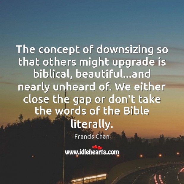 The concept of downsizing so that others might upgrade is biblical, beautiful… 