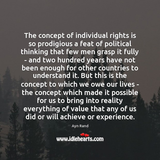 The concept of individual rights is so prodigious a feat of political Ayn Rand Picture Quote