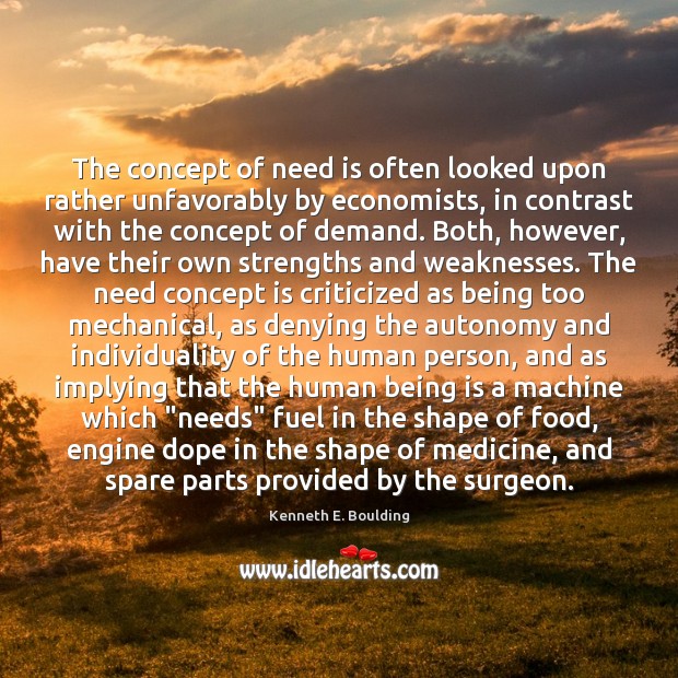 The concept of need is often looked upon rather unfavorably by economists, Kenneth E. Boulding Picture Quote