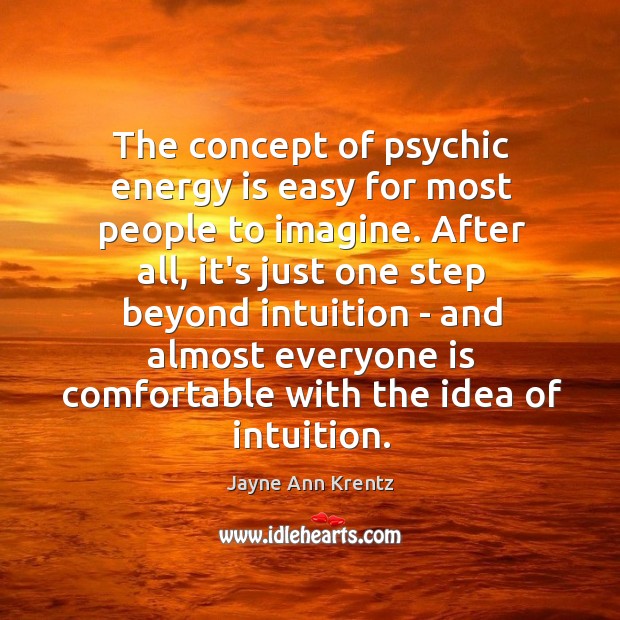 The concept of psychic energy is easy for most people to imagine. Jayne Ann Krentz Picture Quote