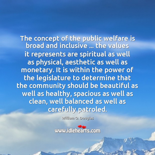 The concept of the public welfare is broad and inclusive … the values Image