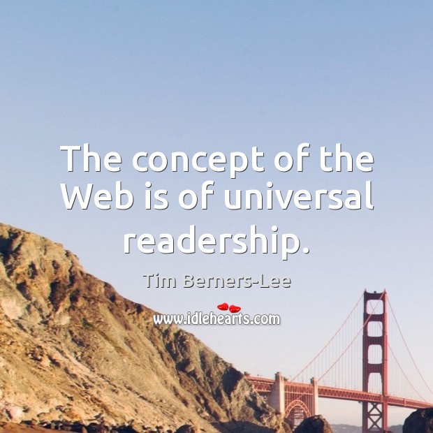 The concept of the Web is of universal readership. Image