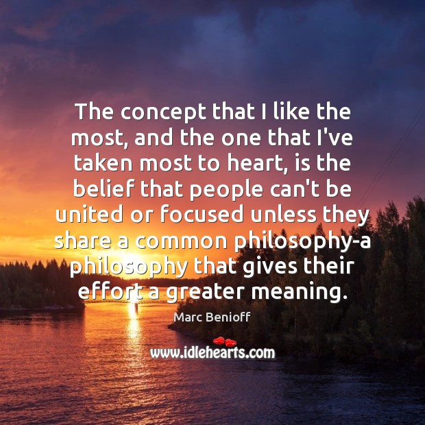 The concept that I like the most, and the one that I’ve Marc Benioff Picture Quote
