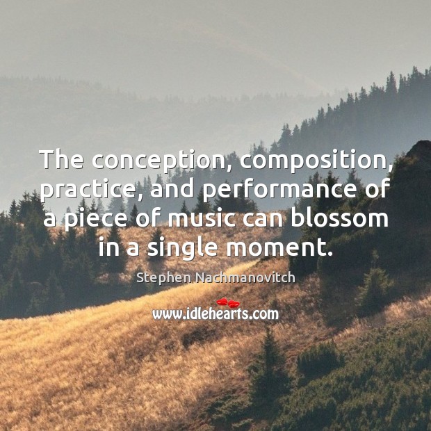 The conception, composition, practice, and performance of a piece of music can Image