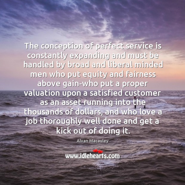 The conception of perfect service is constantly expanding and must be handled Alvan Macauley Picture Quote