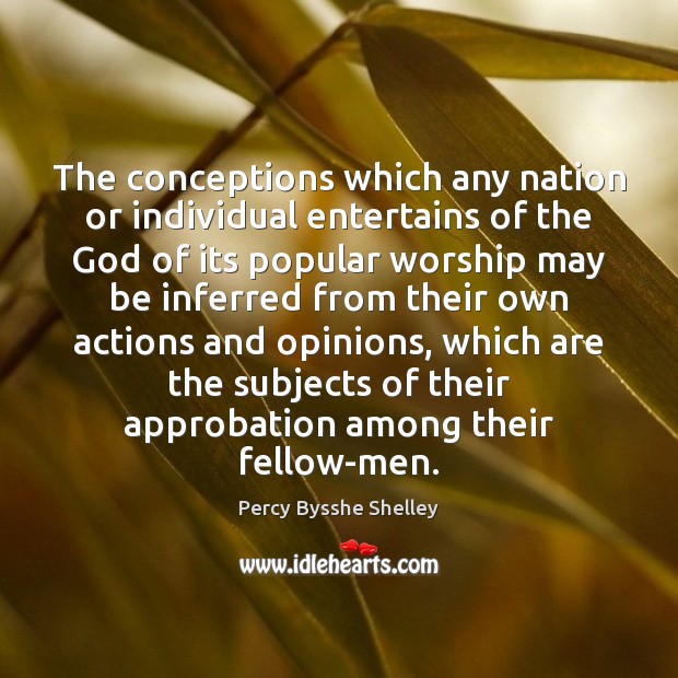 The conceptions which any nation or individual entertains of the God of Percy Bysshe Shelley Picture Quote