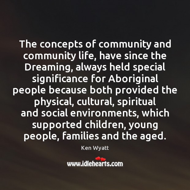 The concepts of community and community life, have since the Dreaming, always Dreaming Quotes Image