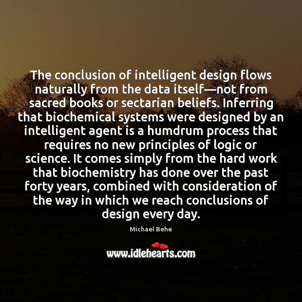 The conclusion of intelligent design flows naturally from the data itself—not Michael Behe Picture Quote