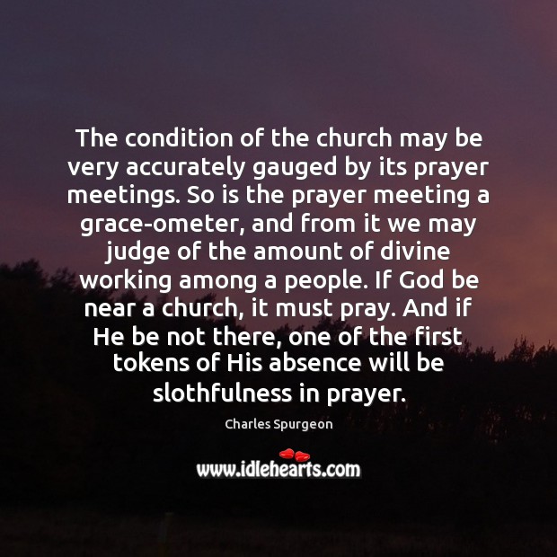 The condition of the church may be very accurately gauged by its Charles Spurgeon Picture Quote