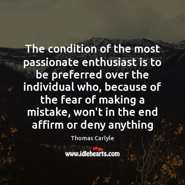 The condition of the most passionate enthusiast is to be preferred over Thomas Carlyle Picture Quote
