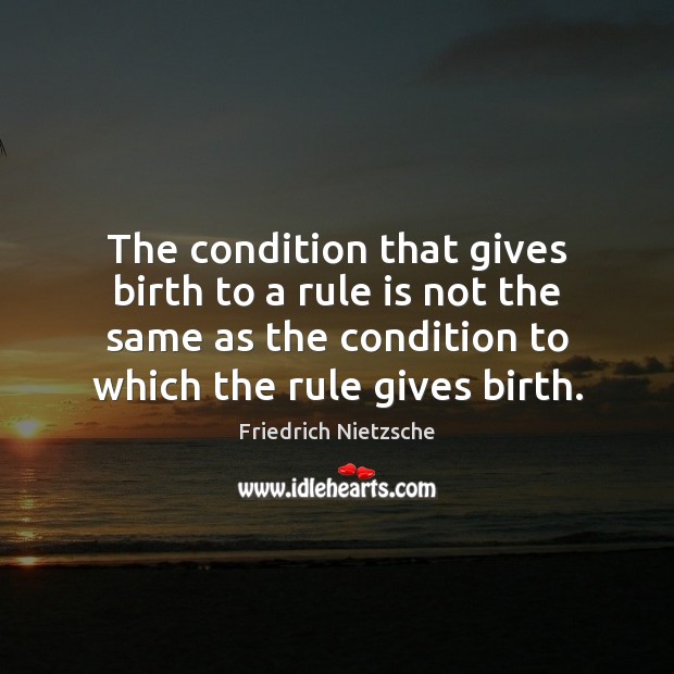 The condition that gives birth to a rule is not the same Image