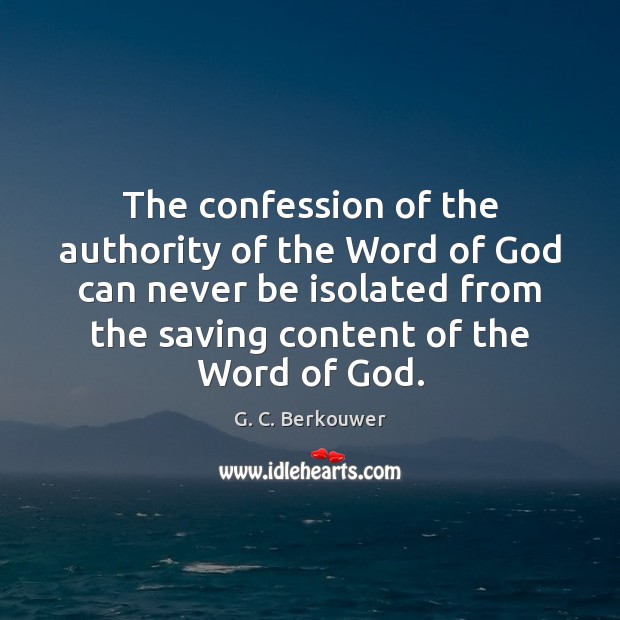 The confession of the authority of the Word of God can never G. C. Berkouwer Picture Quote