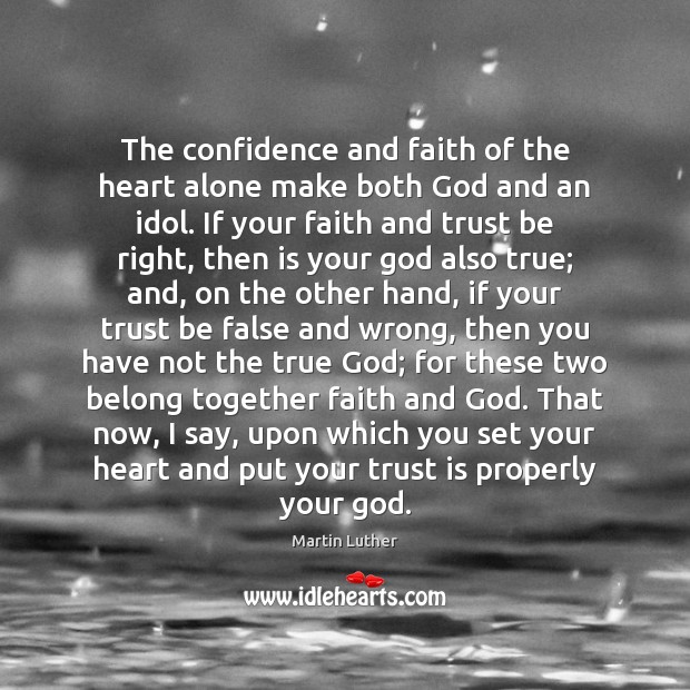 The confidence and faith of the heart alone make both God and Trust Quotes Image