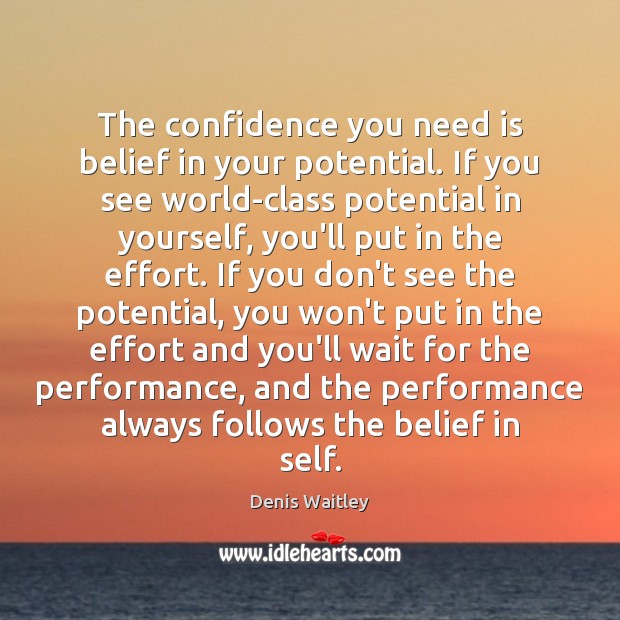The confidence you need is belief in your potential. If you see Denis Waitley Picture Quote