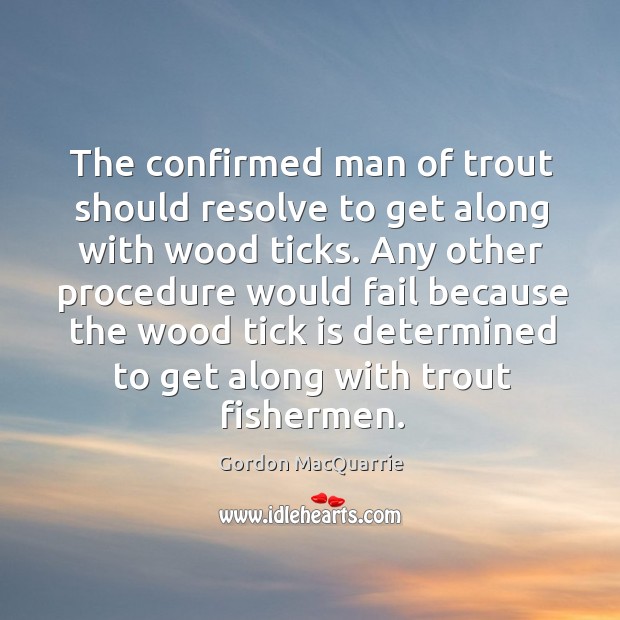 The confirmed man of trout should resolve to get along with wood Image