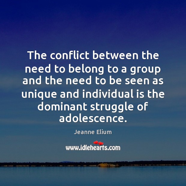 The conflict between the need to belong to a group and the Jeanne Elium Picture Quote