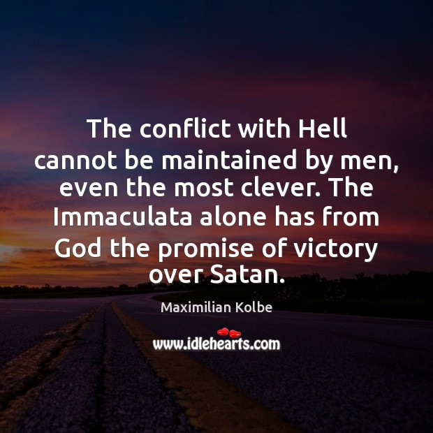 The conflict with Hell cannot be maintained by men, even the most Clever Quotes Image