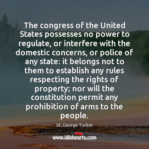The congress of the United States possesses no power to regulate, or St. George Tucker Picture Quote