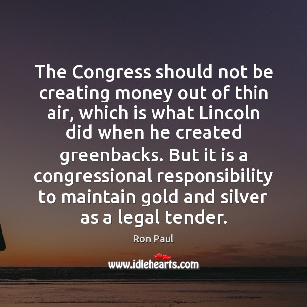 The Congress should not be creating money out of thin air, which Ron Paul Picture Quote