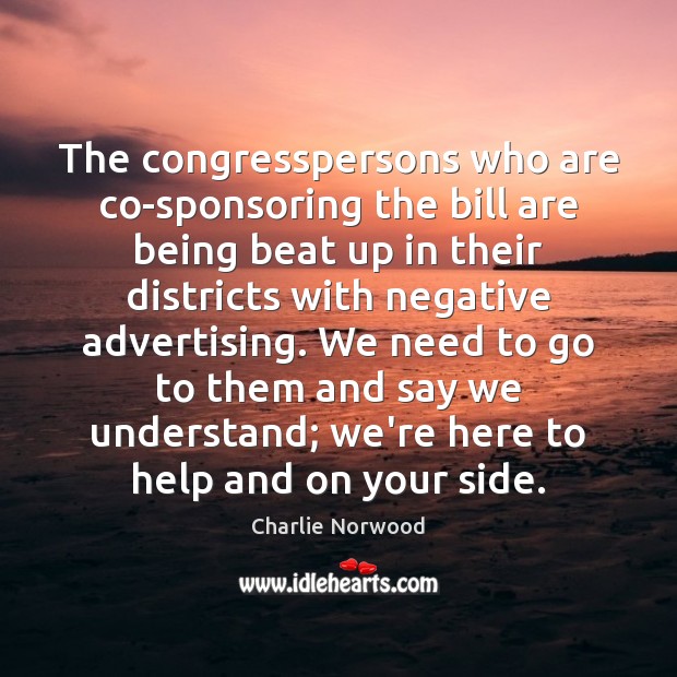 The congresspersons who are co-sponsoring the bill are being beat up in Charlie Norwood Picture Quote