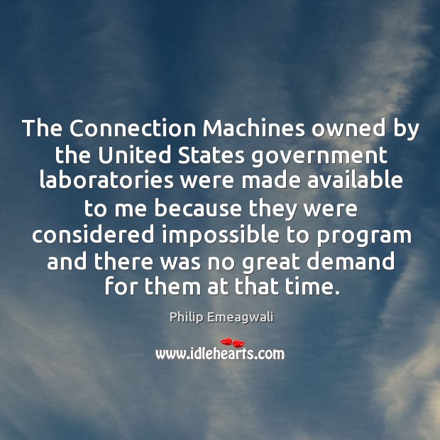 The connection machines owned by the united states government laboratories Philip Emeagwali Picture Quote