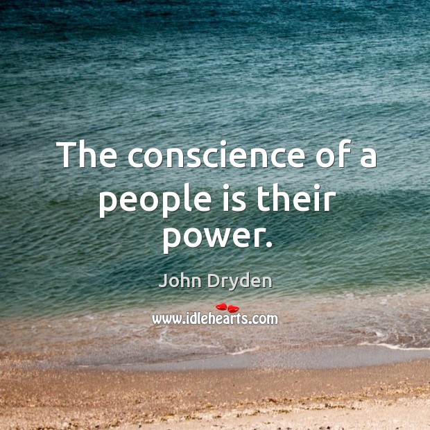 The conscience of a people is their power. John Dryden Picture Quote