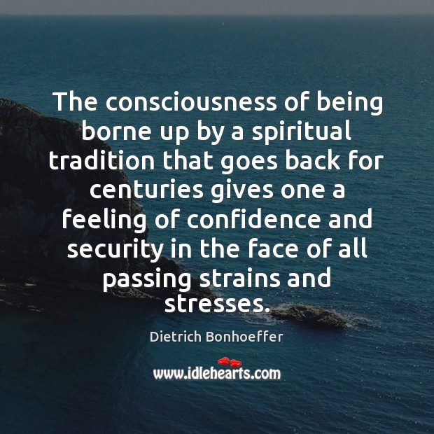 The consciousness of being borne up by a spiritual tradition that goes Image