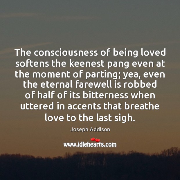The consciousness of being loved softens the keenest pang even at the Image