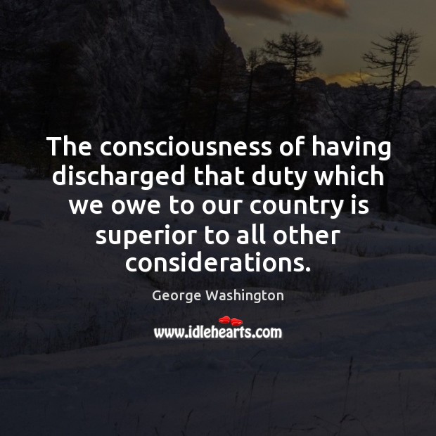 The consciousness of having discharged that duty which we owe to our Image