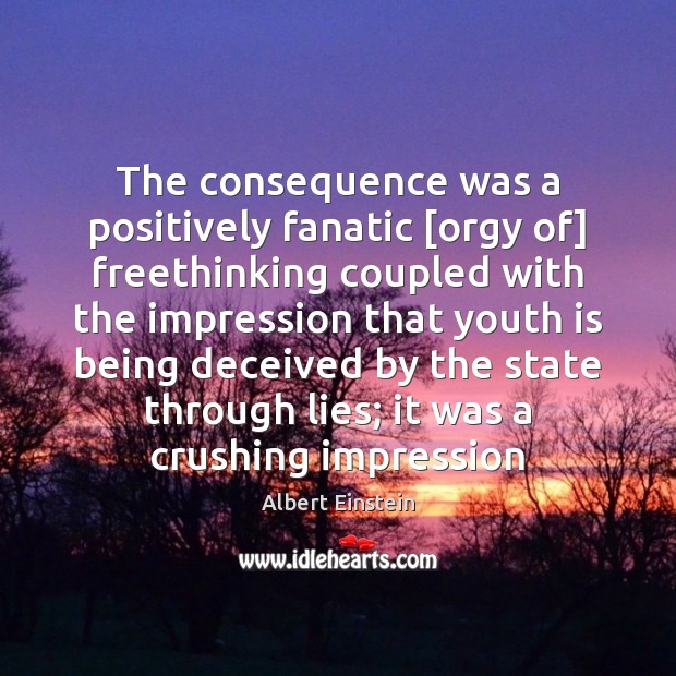 The consequence was a positively fanatic [orgy of] freethinking coupled with the Image