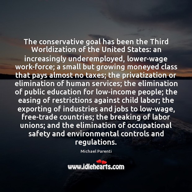 The conservative goal has been the Third Worldization of the United States: Michael Parenti Picture Quote