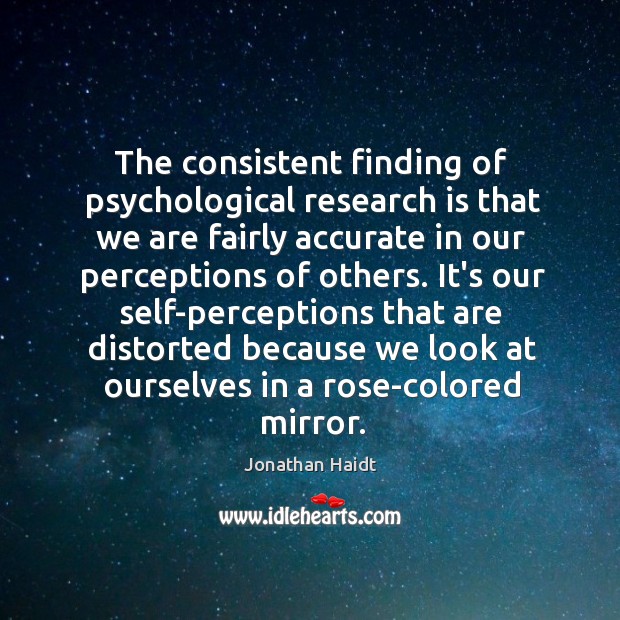 The consistent finding of psychological research is that we are fairly accurate Jonathan Haidt Picture Quote