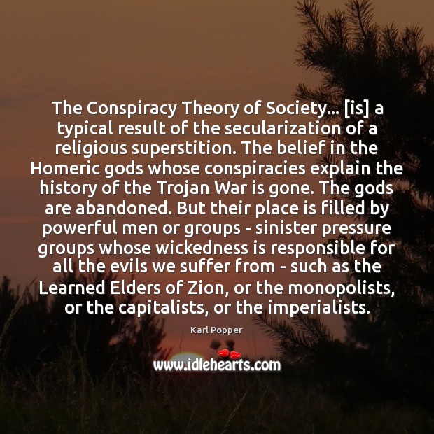 The Conspiracy Theory of Society… [is] a typical result of the secularization Karl Popper Picture Quote