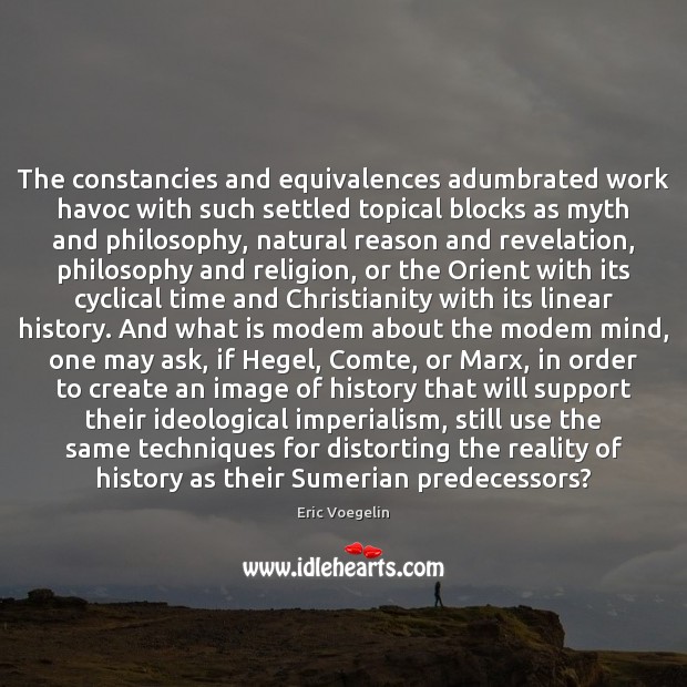The constancies and equivalences adumbrated work havoc with such settled topical blocks Eric Voegelin Picture Quote