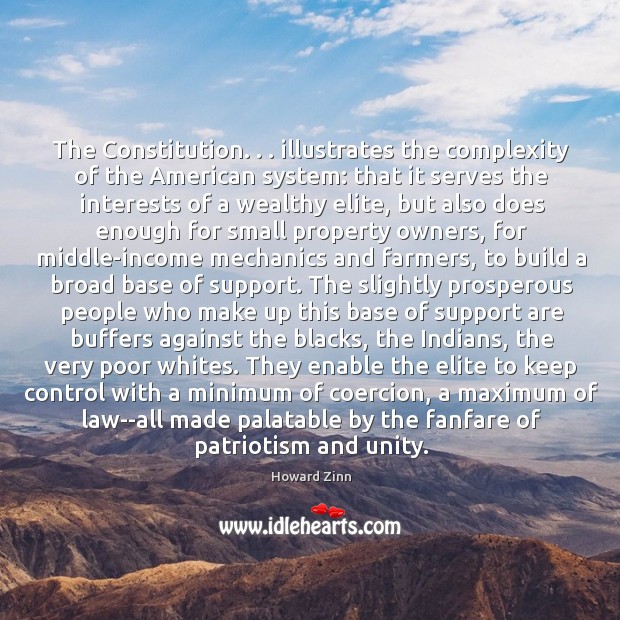 The Constitution. . . illustrates the complexity of the American system: that it serves Howard Zinn Picture Quote
